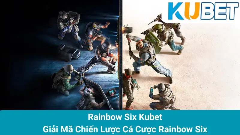 Rainbow Six Kubet - Giải Mã Chiến Lược Cá Cược Rainbow Six