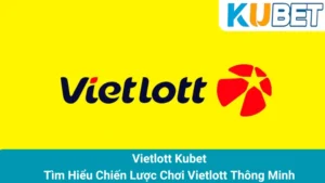 Vietlott Kubet: Tìm Hiểu Chiến Lược Chơi Vietlott Thông Minh