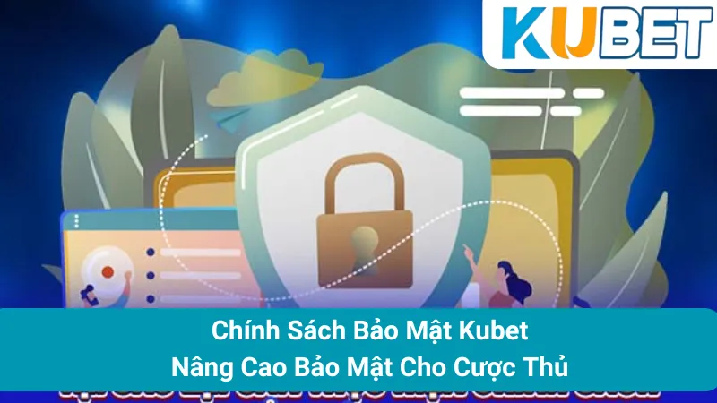 Chính Sách Bảo Mật Kubet - Nâng Cao Bảo Mật Cho Cược Thủ 1 Chính Sách Bảo Mật Kubet - Nâng Cao Bảo Mật Cho Cược Thủ
