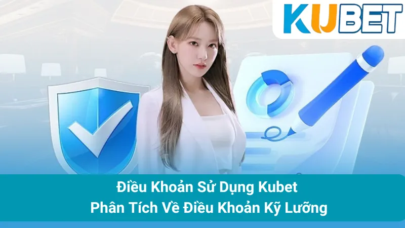 Điều Khoản Sử Dụng Kubet - Phân Tích Về Điều Khoản Kỹ Lưỡng 1 Điều Khoản Sử Dụng Kubet - Phân Tích Về Điều Khoản Kỹ Lưỡng