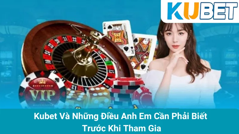 KUBET - Trang Đăng Ký Và Hỗ Trợ KuBet Chính Thức 2025 1 Kubet Và Những Điều Anh Em Cần Phải Biết Trước Khi Tham Gia