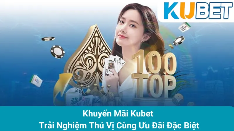 Khuyến Mãi Kubet - Trải Nghiệm Thú Vị Cùng Ưu Đãi Đặc Biệt 1 Khuyến Mãi Kubet - Trải Nghiệm Thú Vị Cùng Ưu Đãi Đặc Biệt