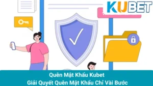 Quên Mật Khẩu Kubet - Giải Quyết Quên Mật Khẩu Chỉ Vài Bước