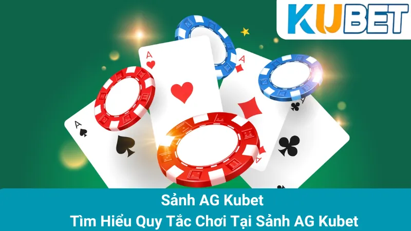 Sảnh AG Kubet - Tìm Hiểu Quy Tắc Chơi Tại Sảnh AG Kubet 1 Sảnh AG Kubet - Tìm Hiểu Quy Tắc Chơi Tại Sảnh AG Kubet