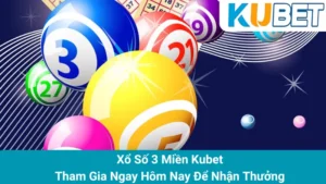 Xổ Số 3 Miền Kubet - Tham Gia Ngay Hôm Nay Để Nhận Thưởng